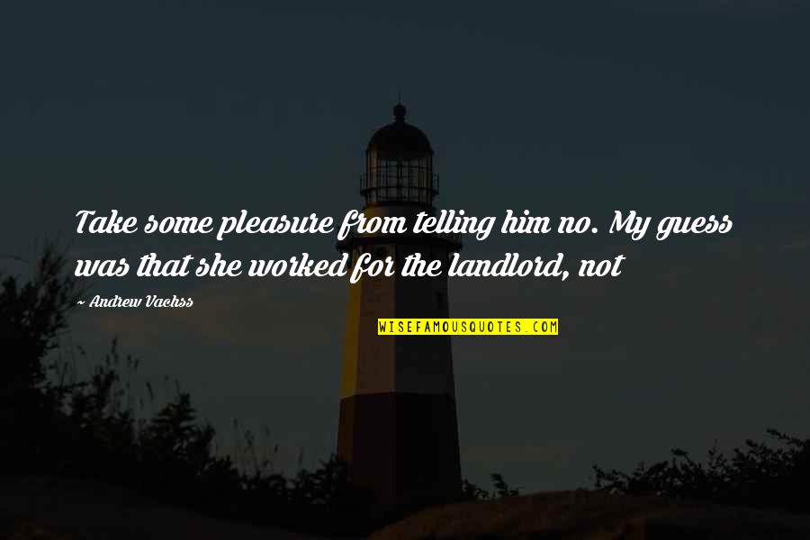 Zrh Time Quotes By Andrew Vachss: Take some pleasure from telling him no. My