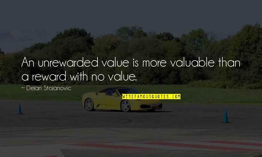 Zrh Time Quotes By Dejan Stojanovic: An unrewarded value is more valuable than a