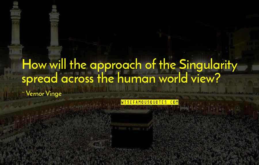 Zrh Time Quotes By Vernor Vinge: How will the approach of the Singularity spread