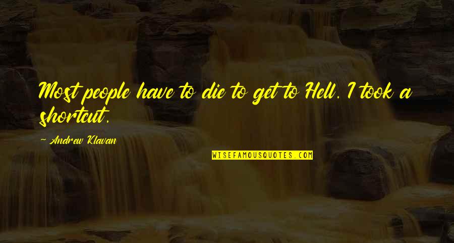 Zrich Productions Quotes By Andrew Klavan: Most people have to die to get to Zrich Productions Quotes By Andrew Klavan: Most people have to die to get to
