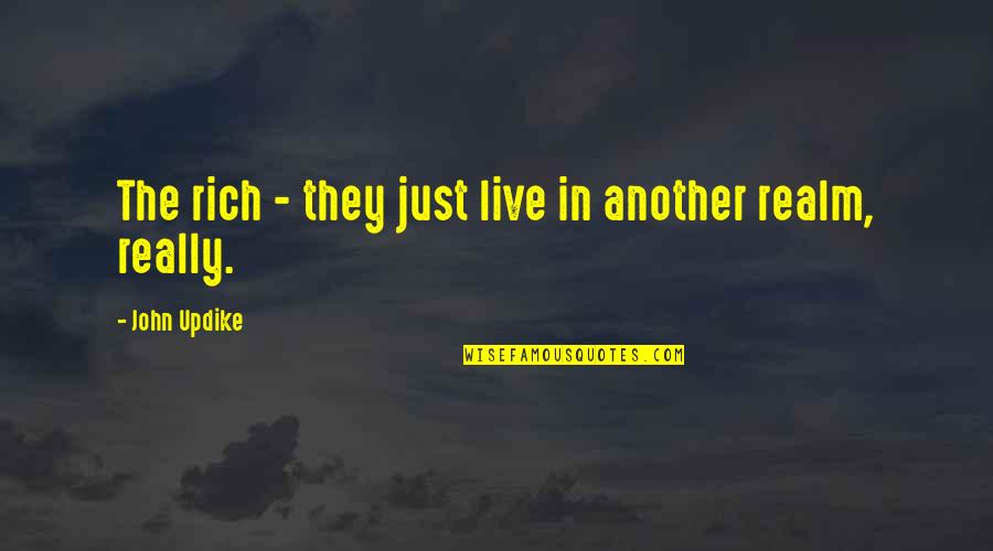 Zrimm Quotes By John Updike: The rich - they just live in another