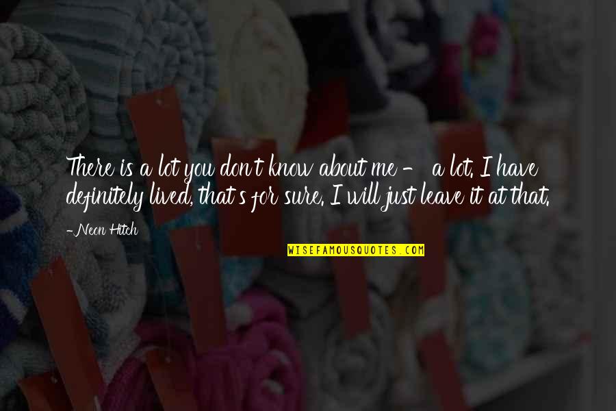Zrimm Quotes By Neon Hitch: There is a lot you don't know about