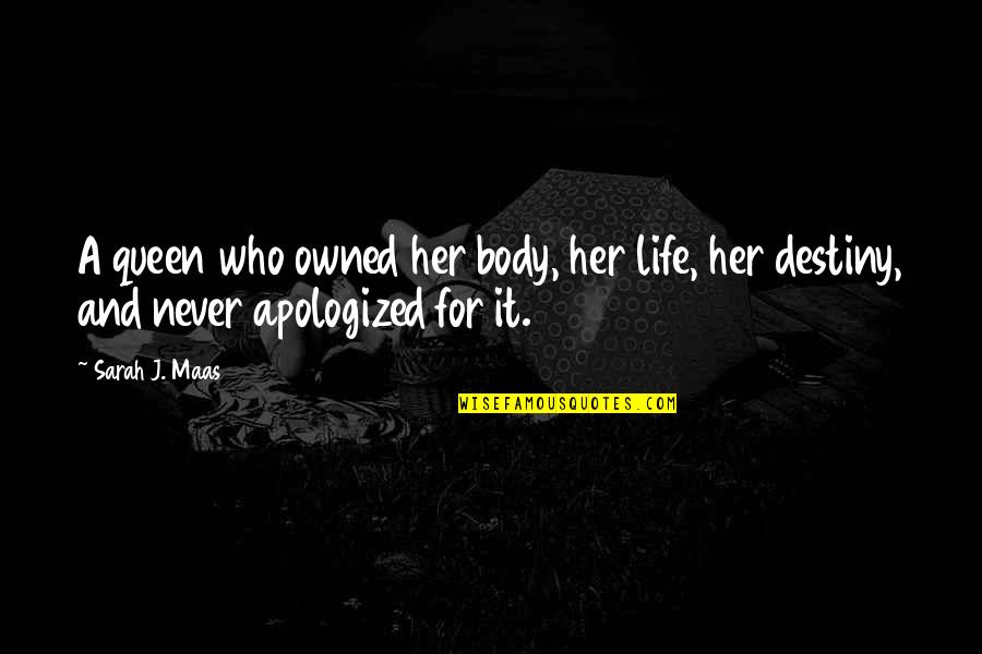 Zrimm Quotes By Sarah J. Maas: A queen who owned her body, her life,