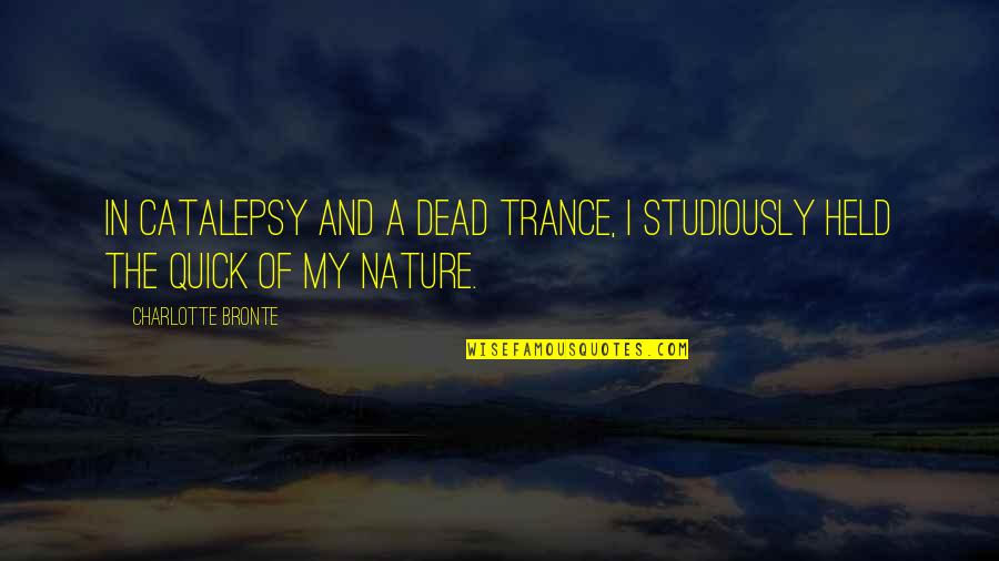 Zrnic Regular Quotes By Charlotte Bronte: In catalepsy and a dead trance, I studiously