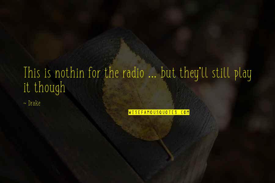 Zrobimy Prawie Quotes By Drake: This is nothin for the radio ... but