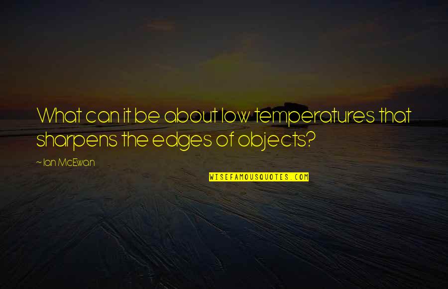 Zrobiona Krzyzowka Quotes By Ian McEwan: What can it be about low temperatures that