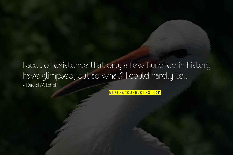 Zrovnopravneni Quotes By David Mitchell: Facet of existence that only a few hundred Zrovnopravneni Quotes By David Mitchell: Facet of existence that only a few hundred
