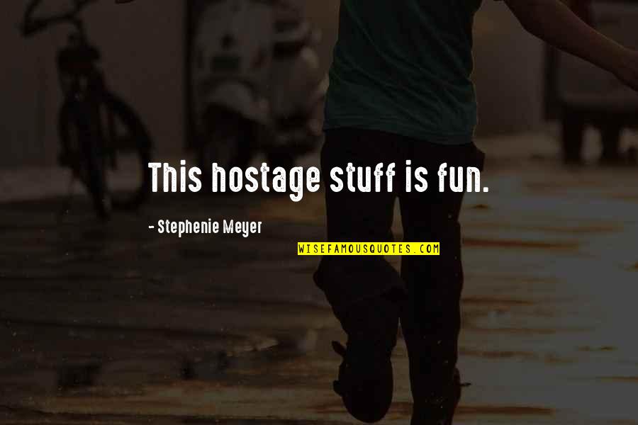 Zrovnopravneni Quotes By Stephenie Meyer: This hostage stuff is fun. Zrovnopravneni Quotes By Stephenie Meyer: This hostage stuff is fun.