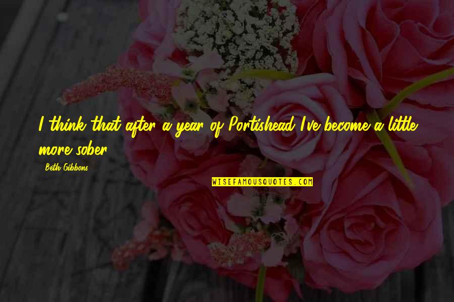 Zs Tvrdonice Quotes By Beth Gibbons: I think that after a year of Portishead