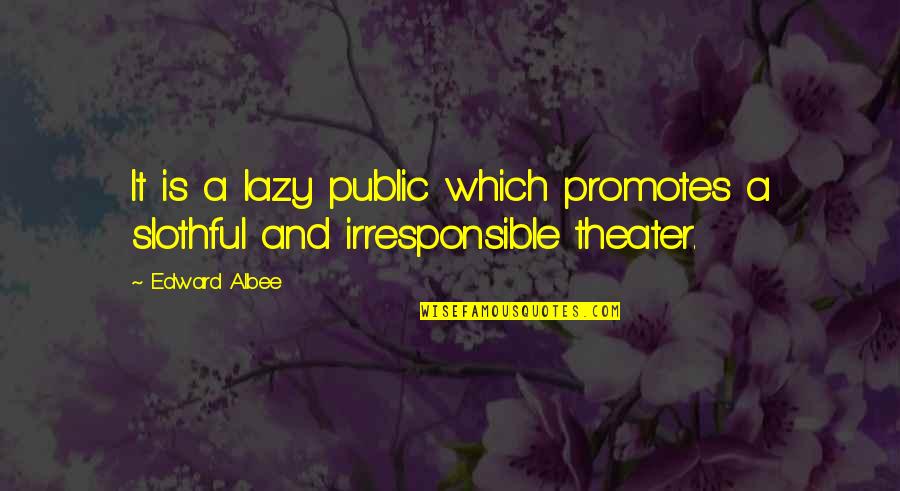 Zs Tvrdonice Quotes By Edward Albee: It is a lazy public which promotes a