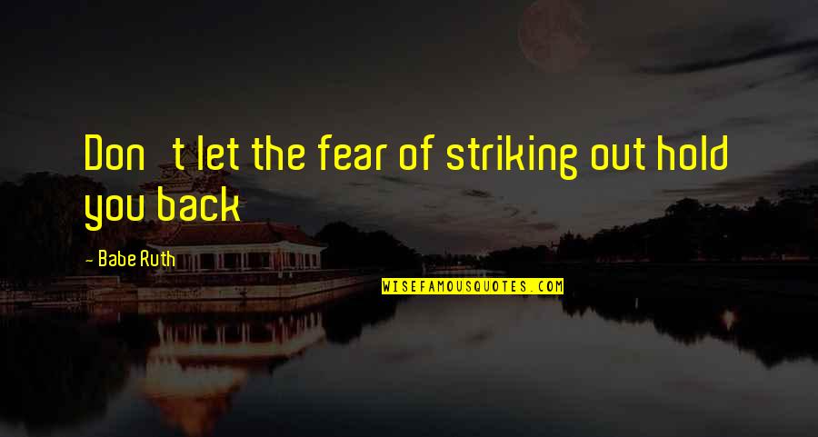 Zsadist's Quotes By Babe Ruth: Don't let the fear of striking out hold Zsadist's Quotes By Babe Ruth: Don't let the fear of striking out hold