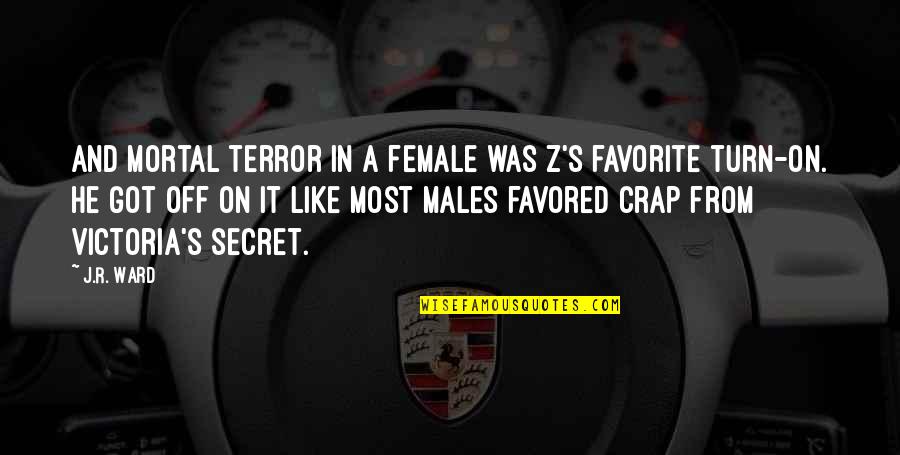 Zsadist's Quotes By J.R. Ward: And mortal terror in a female was Z's Zsadist's Quotes By J.R. Ward: And mortal terror in a female was Z's