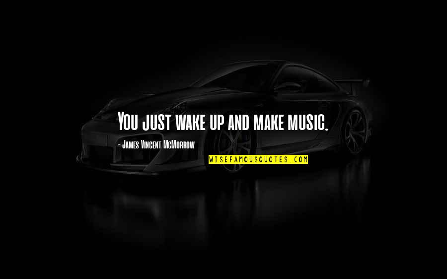 Zsahdomme Quotes By James Vincent McMorrow: You just wake up and make music.
