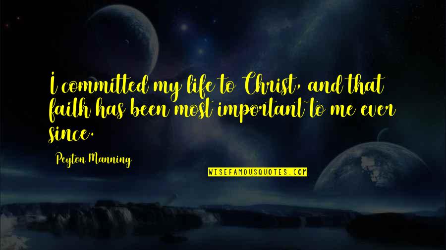 Zsaklin N V Quotes By Peyton Manning: I committed my life to Christ, and that