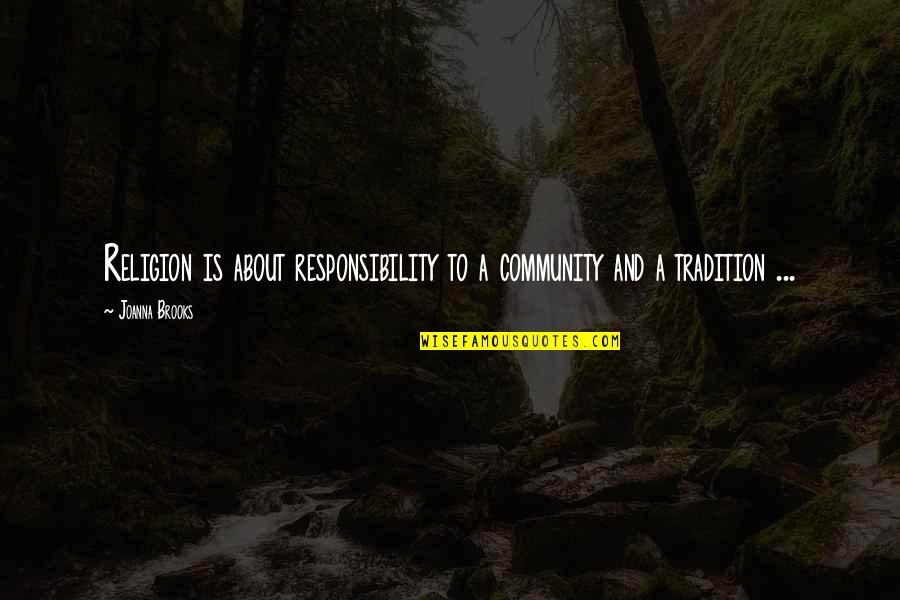 Zsalynn 600 Quotes By Joanna Brooks: Religion is about responsibility to a community and