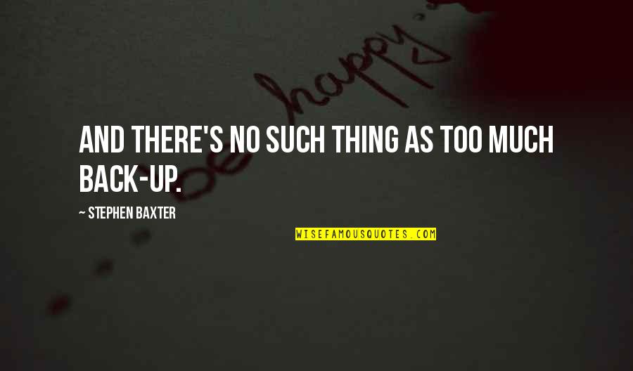 Zsanett Jakabfi Quotes By Stephen Baxter: And there's no such thing as too much Zsanett Jakabfi Quotes By Stephen Baxter: And there's no such thing as too much