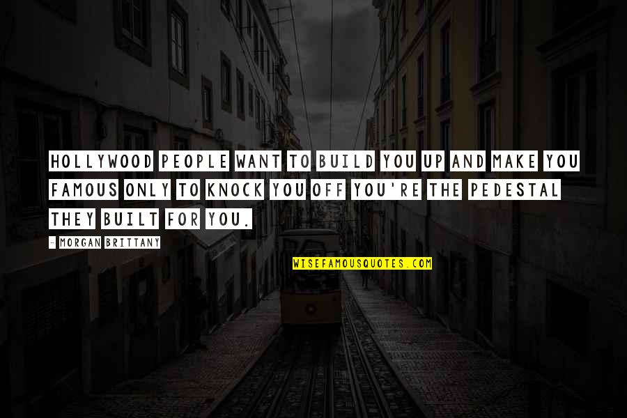 Zsanett N V Quotes By Morgan Brittany: Hollywood people want to build you up and Zsanett N V Quotes By Morgan Brittany: Hollywood people want to build you up and