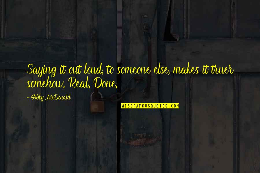 Zsanett Varga Quotes By Abby McDonald: Saying it out loud, to someone else, makes
