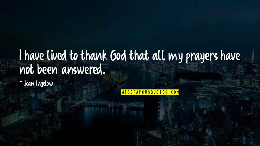 Zschech Hunter Quotes By Jean Ingelow: I have lived to thank God that all