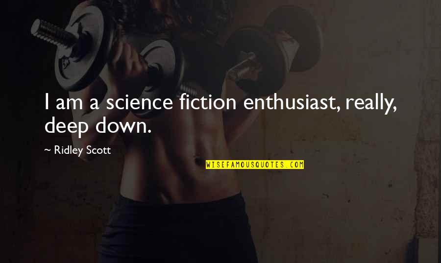 Zschiedrich Moore Quotes By Ridley Scott: I am a science fiction enthusiast, really, deep Zschiedrich Moore Quotes By Ridley Scott: I am a science fiction enthusiast, really, deep