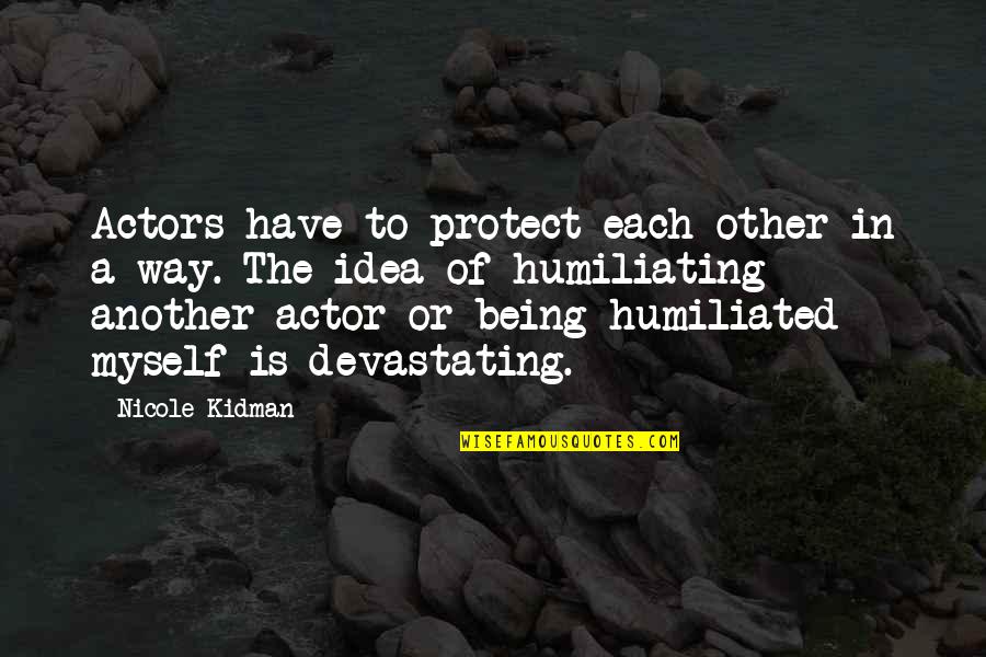 Zsembery Kos Quotes By Nicole Kidman: Actors have to protect each other in a
