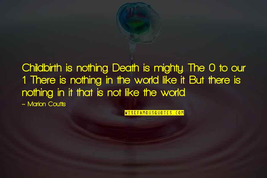 Zsembery Levente Quotes By Marion Coutts: Childbirth is nothing. Death is mighty. The