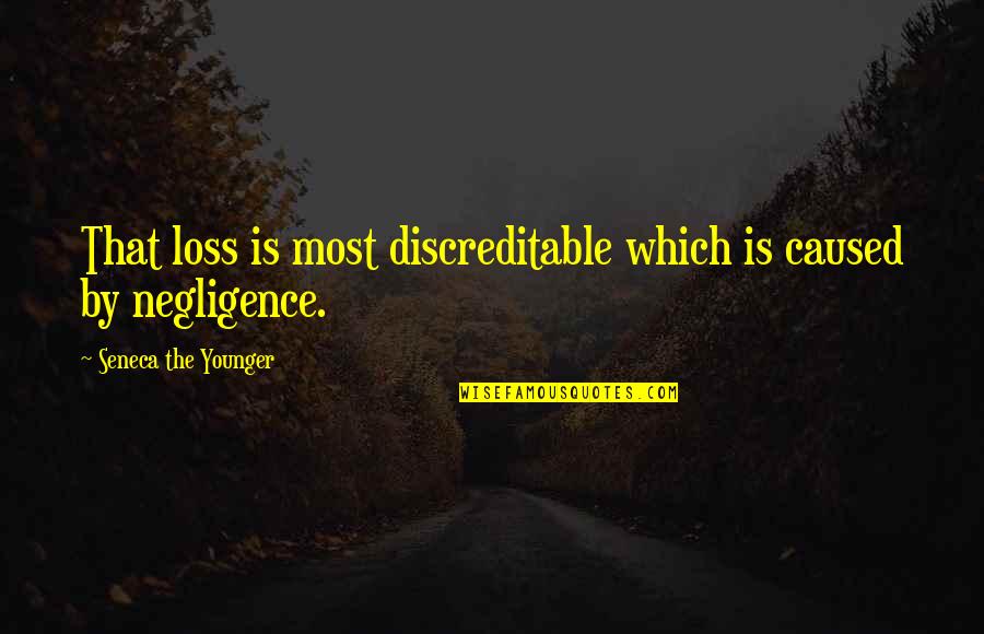 Zser Ldi Quotes By Seneca The Younger: That loss is most discreditable which is caused