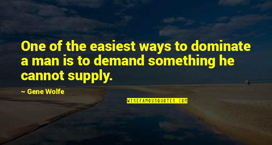 Zseravna K K Quotes By Gene Wolfe: One of the easiest ways to dominate a
