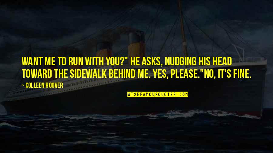 Zsigmond Vilmos Quotes By Colleen Hoover: Want me to run with you?" he asks,