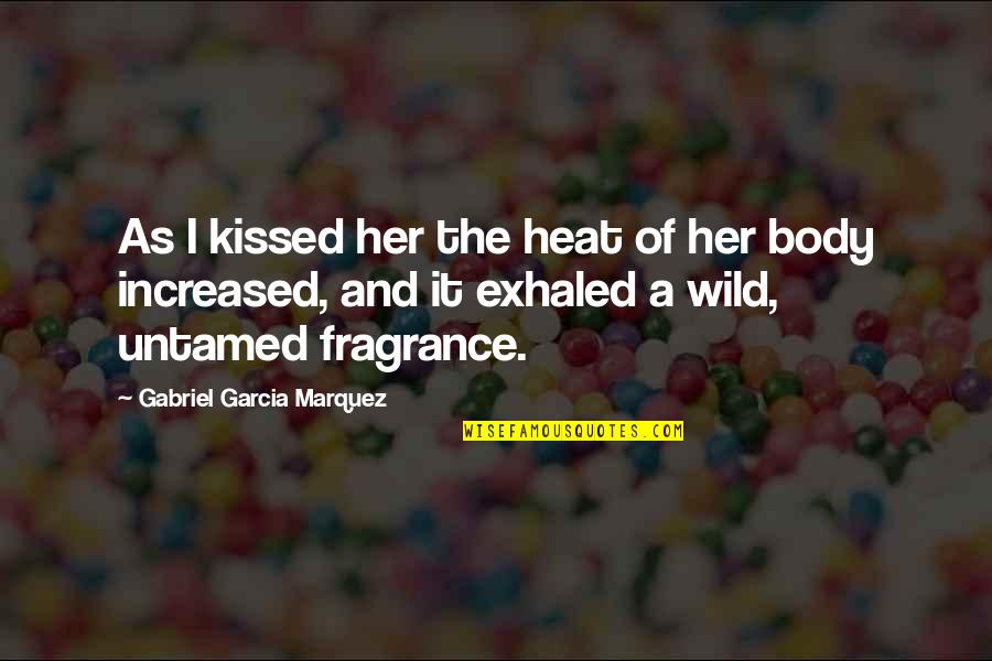 Zsigmondy Palmer Quotes By Gabriel Garcia Marquez: As I kissed her the heat of her