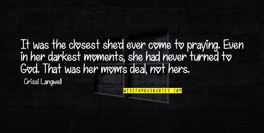Zsjl Quotes By Crissi Langwell: It was the closest she'd ever come to Zsjl Quotes By Crissi Langwell: It was the closest she'd ever come to