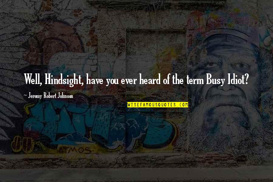 Zskamenec Quotes By Jeremy Robert Johnson: Well, Hindsight, have you ever heard of the Zskamenec Quotes By Jeremy Robert Johnson: Well, Hindsight, have you ever heard of the