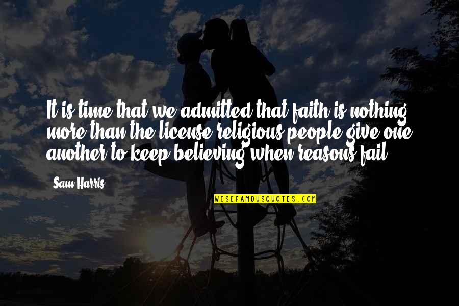 Zskamenick Quotes By Sam Harris: It is time that we admitted that faith Zskamenick Quotes By Sam Harris: It is time that we admitted that faith