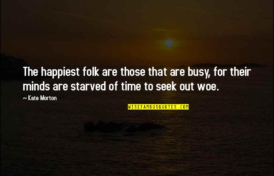 Zsnes Quotes By Kate Morton: The happiest folk are those that are busy, Zsnes Quotes By Kate Morton: The happiest folk are those that are busy,