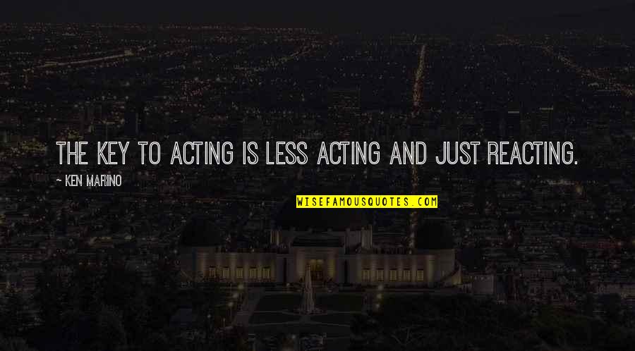 Zsnes Quotes By Ken Marino: The key to acting is less acting and Zsnes Quotes By Ken Marino: The key to acting is less acting and