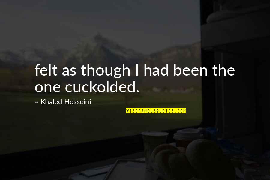 Zsofia Reisinger Quotes By Khaled Hosseini: felt as though I had been the one Zsofia Reisinger Quotes By Khaled Hosseini: felt as though I had been the one