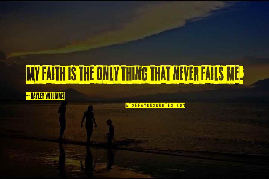 Zsofia Trecsko Quotes By Hayley Williams: My faith is the only thing that never Zsofia Trecsko Quotes By Hayley Williams: My faith is the only thing that never