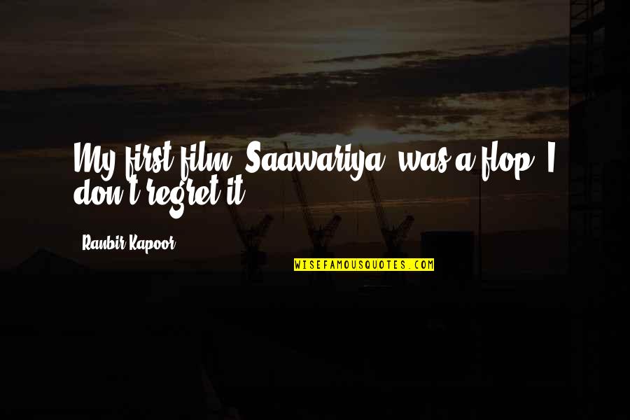 Zsombori Csilla Quotes By Ranbir Kapoor: My first film 'Saawariya' was a flop; I Zsombori Csilla Quotes By Ranbir Kapoor: My first film 'Saawariya' was a flop; I