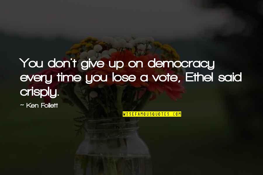 Zstipa Quotes By Ken Follett: You don't give up on democracy every time