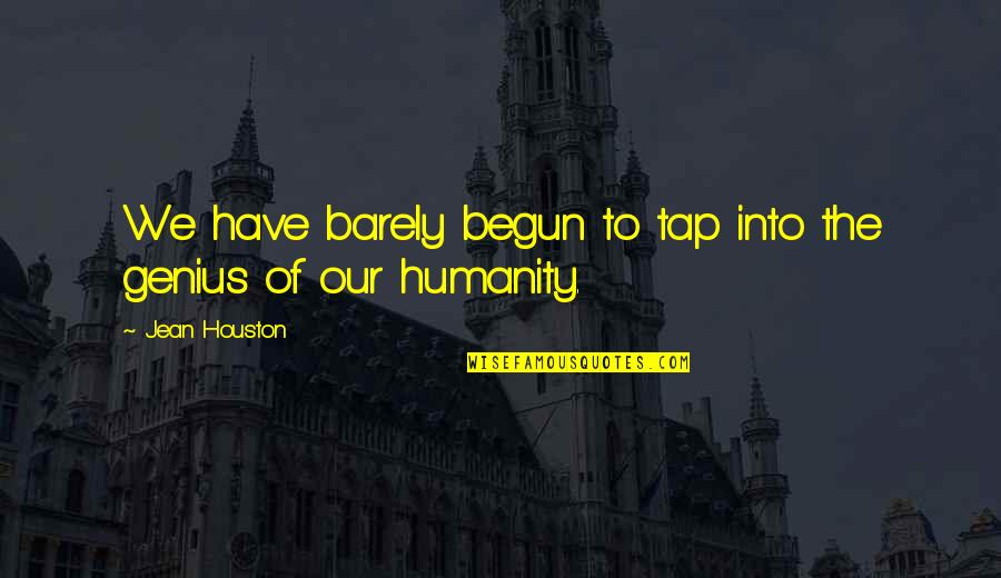 Ztelen Tr Fa Quotes By Jean Houston: We have barely begun to tap into the Ztelen Tr Fa Quotes By Jean Houston: We have barely begun to tap into the