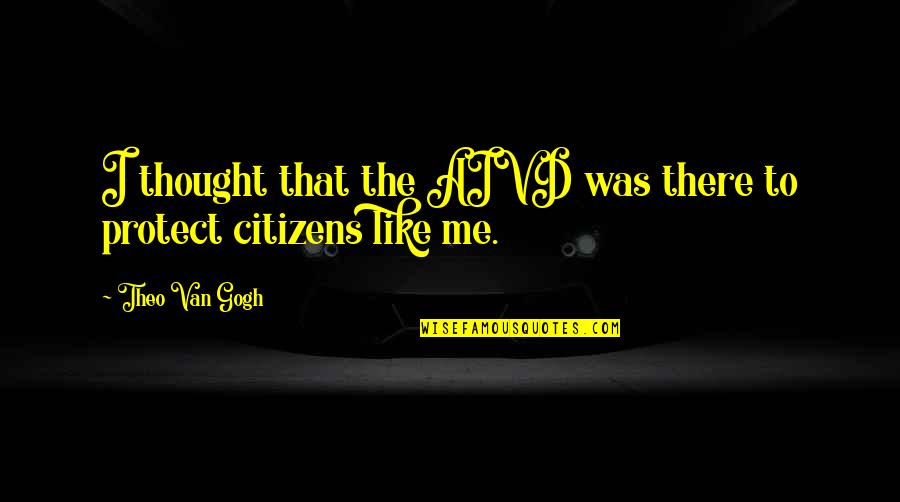 Ztr Ty A N Lezy Quotes By Theo Van Gogh: I thought that the AIVD was there to