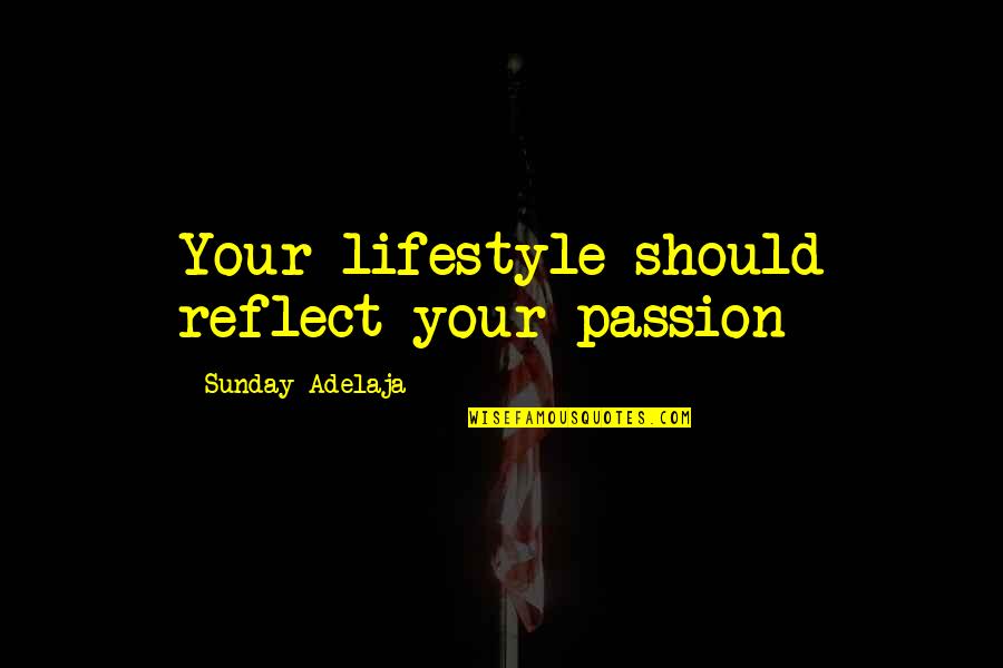 Ztratil Nebo Quotes By Sunday Adelaja: Your lifestyle should reflect your passion Ztratil Nebo Quotes By Sunday Adelaja: Your lifestyle should reflect your passion