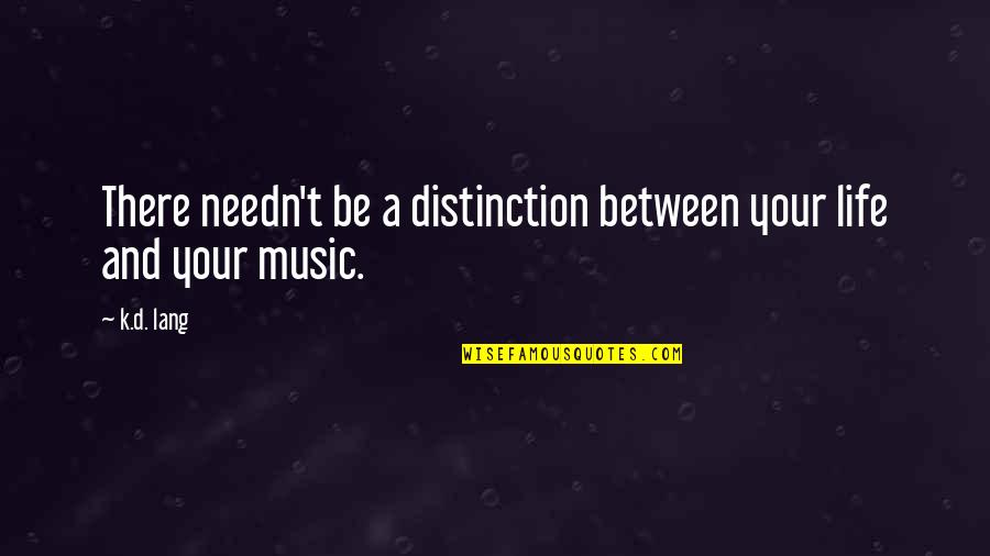 Ztratit Anglicky Quotes By K.d. Lang: There needn't be a distinction between your life