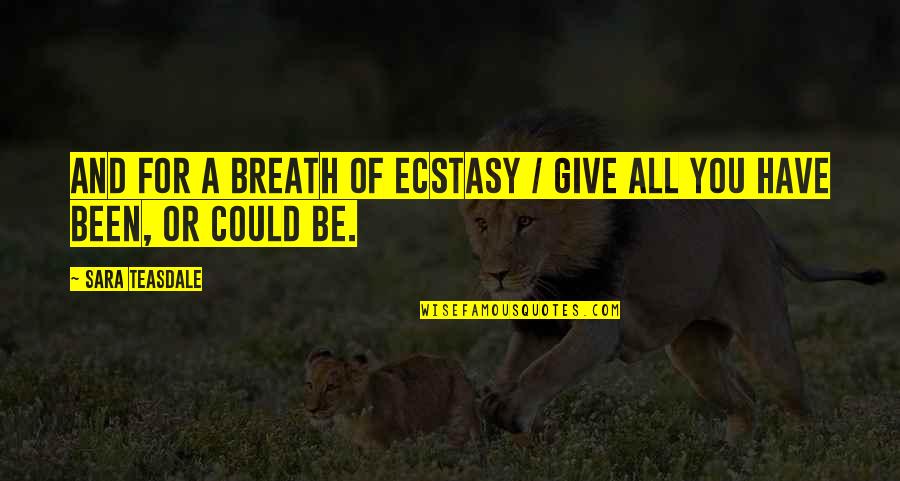 Ztratit X Quotes By Sara Teasdale: And for a breath of ecstasy / Give