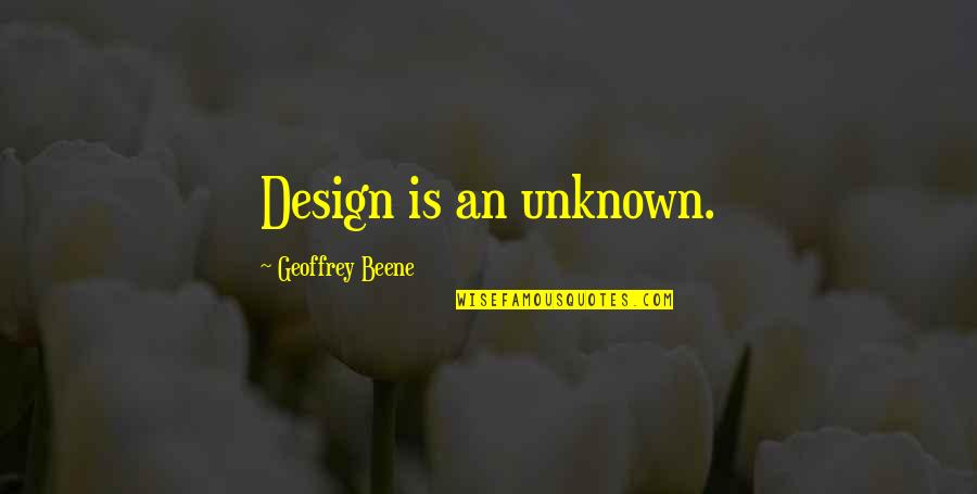 Ztttt Quotes By Geoffrey Beene: Design is an unknown.