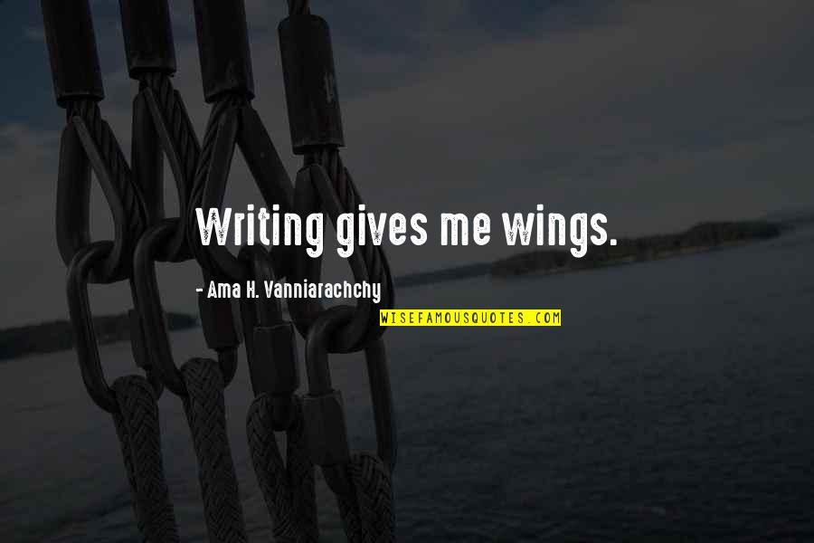 Zu Canoes Quotes By Ama H. Vanniarachchy: Writing gives me wings.