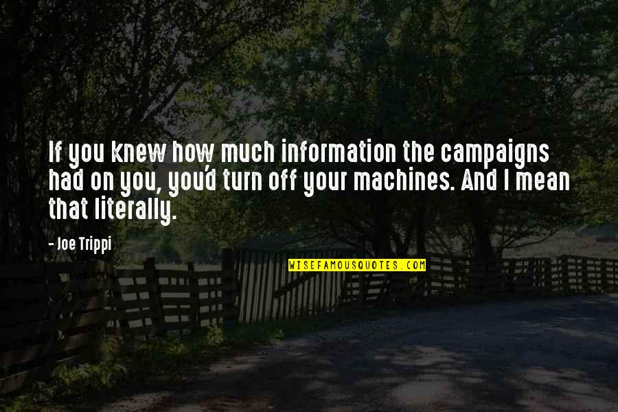 Zu Wenig Weisse Quotes By Joe Trippi: If you knew how much information the campaigns