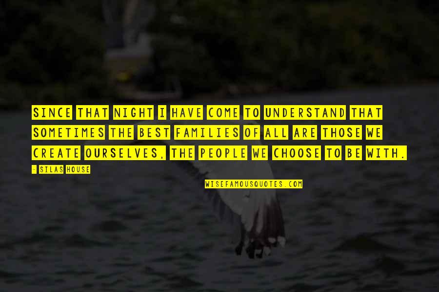Zuania Quotes By Silas House: Since that night I have come to understand