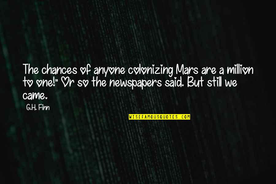 Zubair Wingback Quotes By G.H. Finn: The chances of anyone colonizing Mars are a Zubair Wingback Quotes By G.H. Finn: The chances of anyone colonizing Mars are a