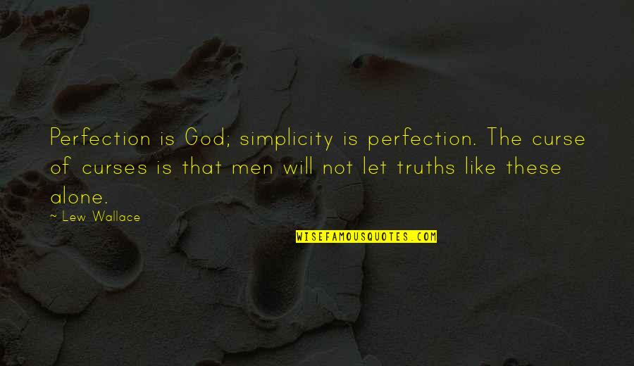 Zubairi Kamboh Quotes By Lew Wallace: Perfection is God; simplicity is perfection. The curse Zubairi Kamboh Quotes By Lew Wallace: Perfection is God; simplicity is perfection. The curse